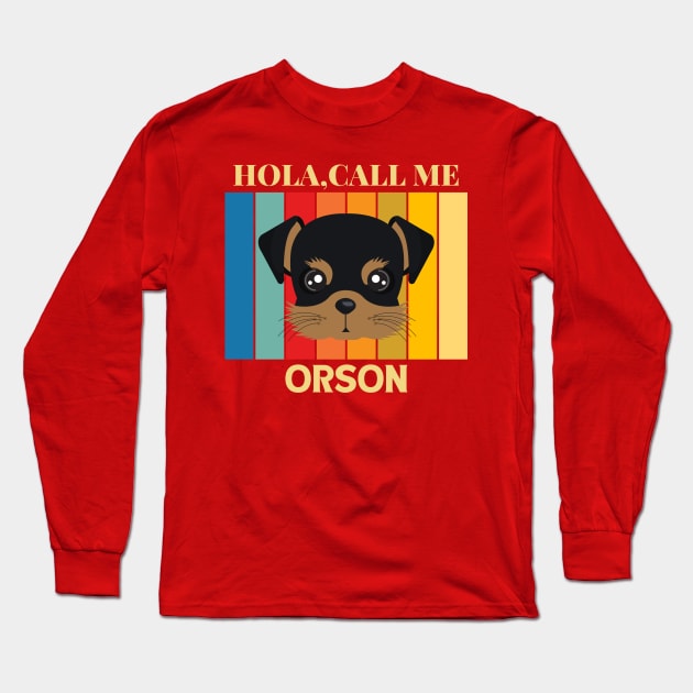 Hola, Call me Orson dog name t-shirt Long Sleeve T-Shirt by PawPrint Emporium